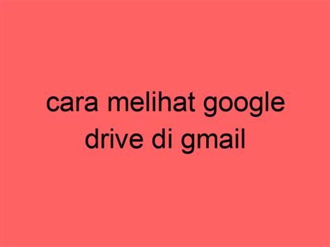 Cara Melihat Google Drive
